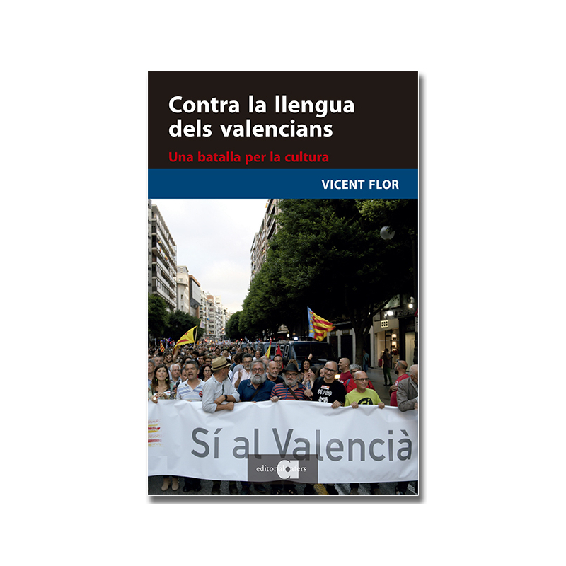Contra la llengua dels valencians. Una batalla per la cultura Vicent Flor