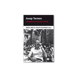 Josep Termes. Catalanisme, obrerisme, civisme
